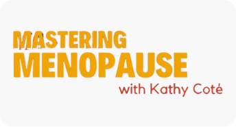Mastering Menopause with Kathy Coté