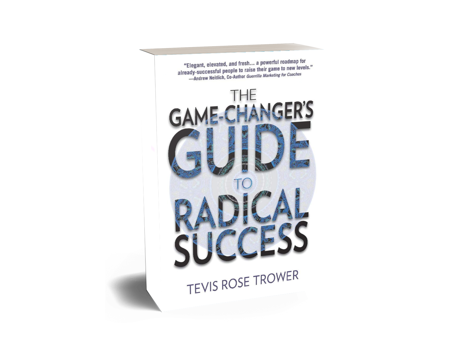 The Game-Changer's Guide to Radical Success by Tevis Rose Trower, hardcover mockup