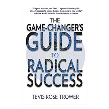 Cover of The Game-Changer's Guide to Radical Success by Tevis Rose Trower