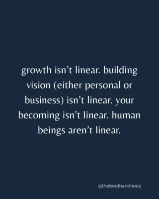 growth isn't linear. building vision isn't linear. your becoming isn't linear.