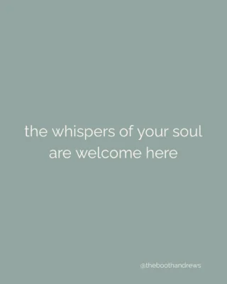 the whispers of your soul are welcome here.