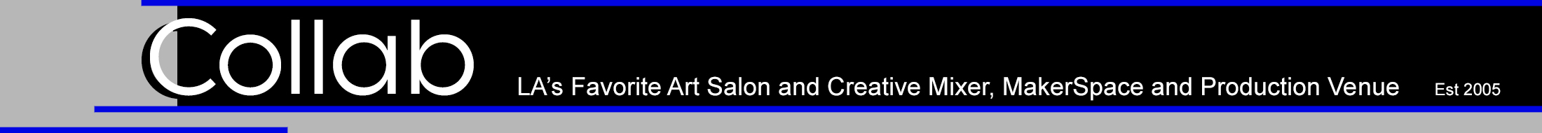 Collab banner: LA's Favorite Art Salon and Creative Mixer, MakerSpace and Production Venue, Est 2005