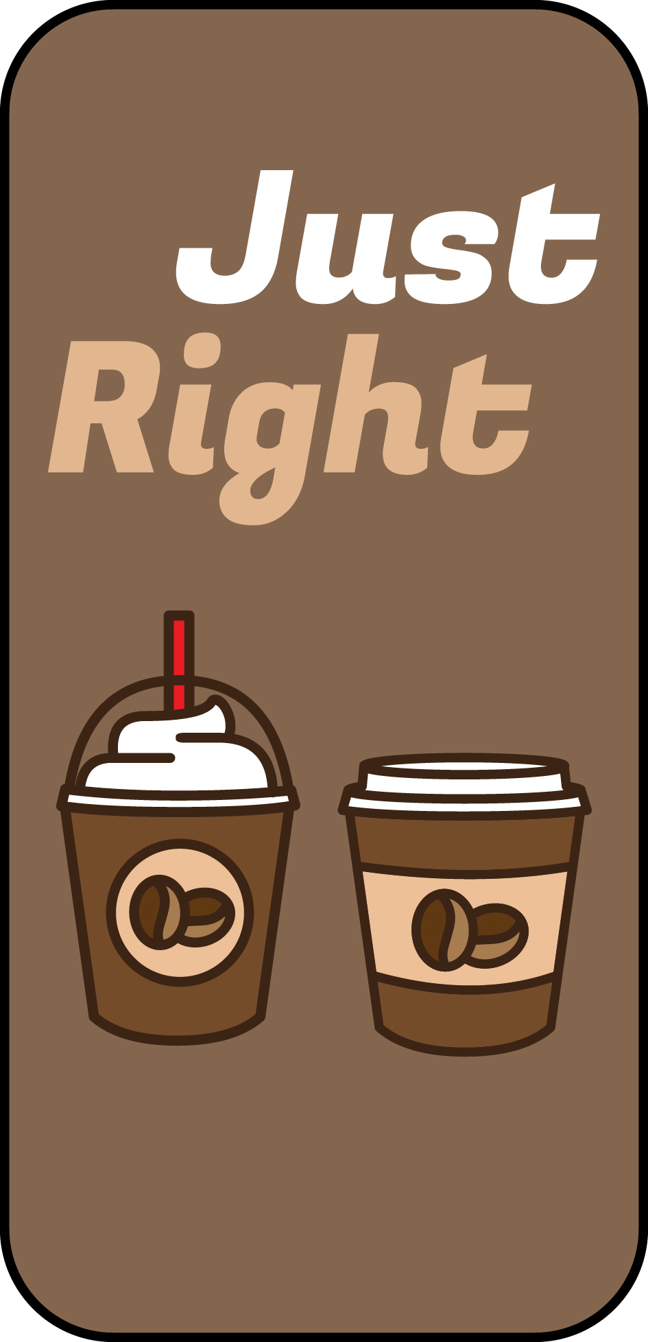 Illustrated card: iced frappe and hot coffee cup, Just Right