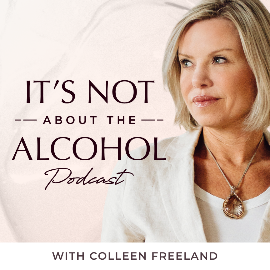 Podcast cover art: It’s Not About the Alcohol Podcast with Colleen Freeland