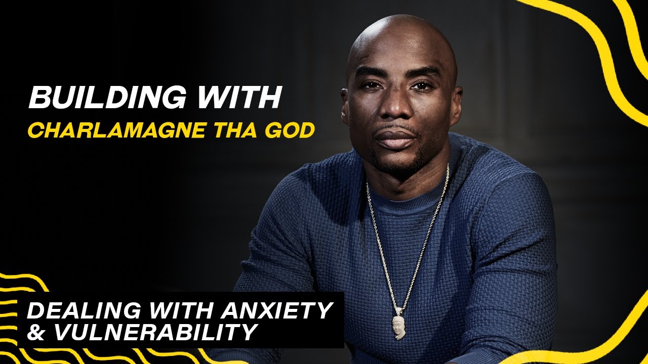 Video thumbnail: Building With Charlamagne Tha God — Dealing with Anxiety and Vulnerability