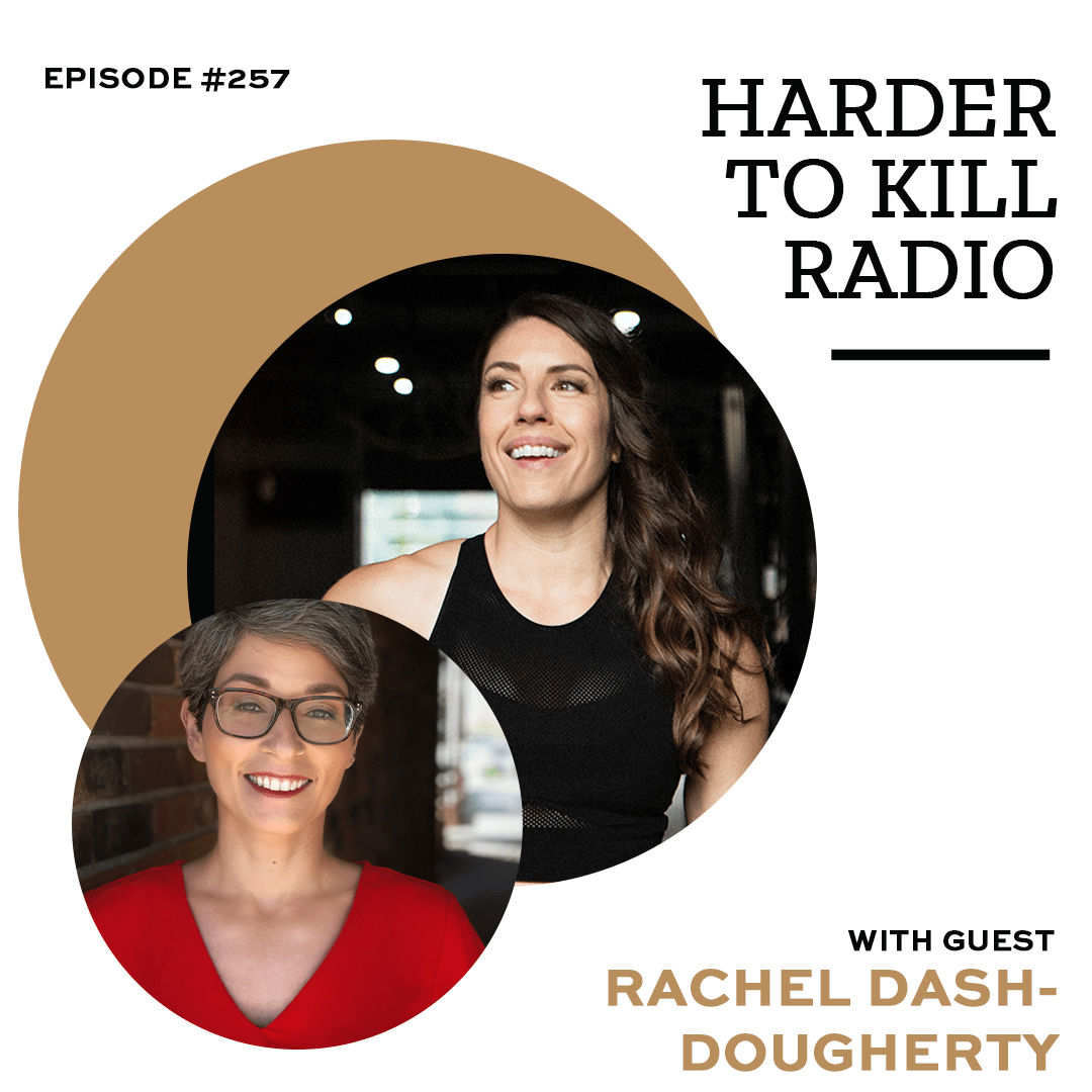 Harder To Kill Radio episode #257 cover art featuring guest Rachel Dash-Dougherty.