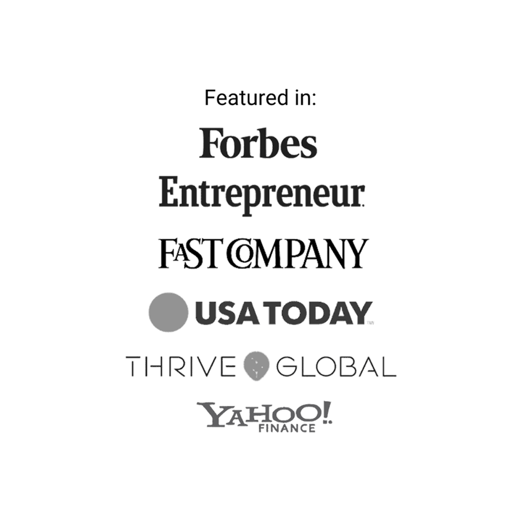 Featured in Forbes, Entrepreneur, Fast Company, USA Today, Thrive Global, and Yahoo Finance