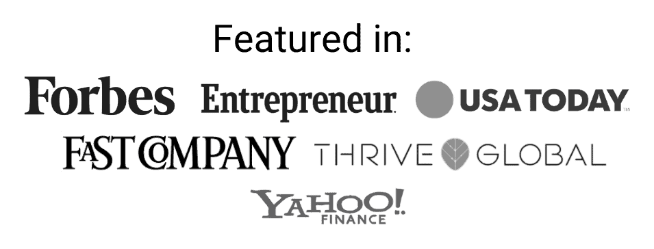 Featured in Forbes, Entrepreneur, USA Today, Fast Company, Thrive Global, and Yahoo Finance