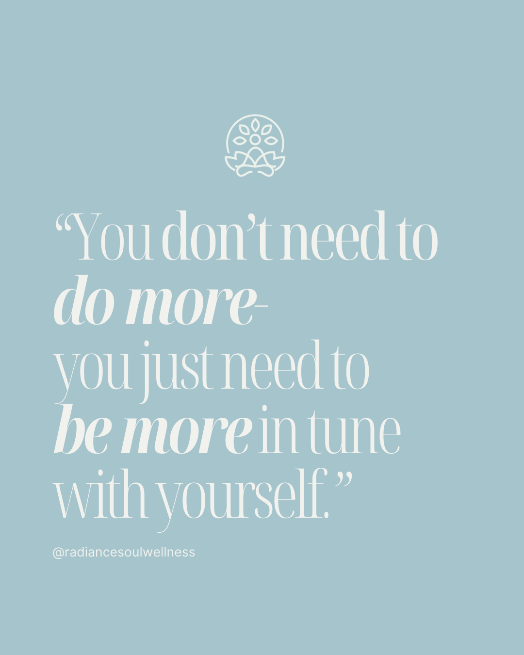 Sage-blue brand quote graphic: You don't need to do more — you just need to be more in tune with yourself