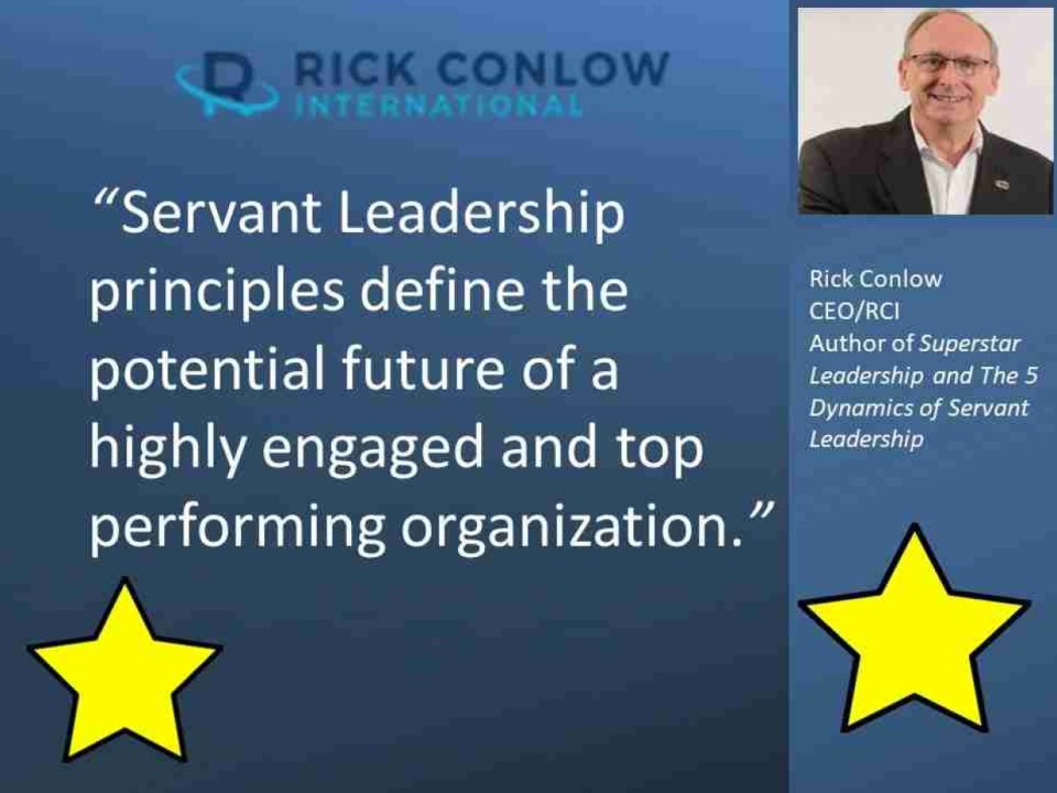 Rick Conlow, CEO of Rick Conlow International: ‘Servant Leadership principles define the potential future of a highly engaged and top performing organization.’