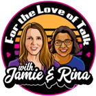 For the Love of Talk with Jamie & Rina
