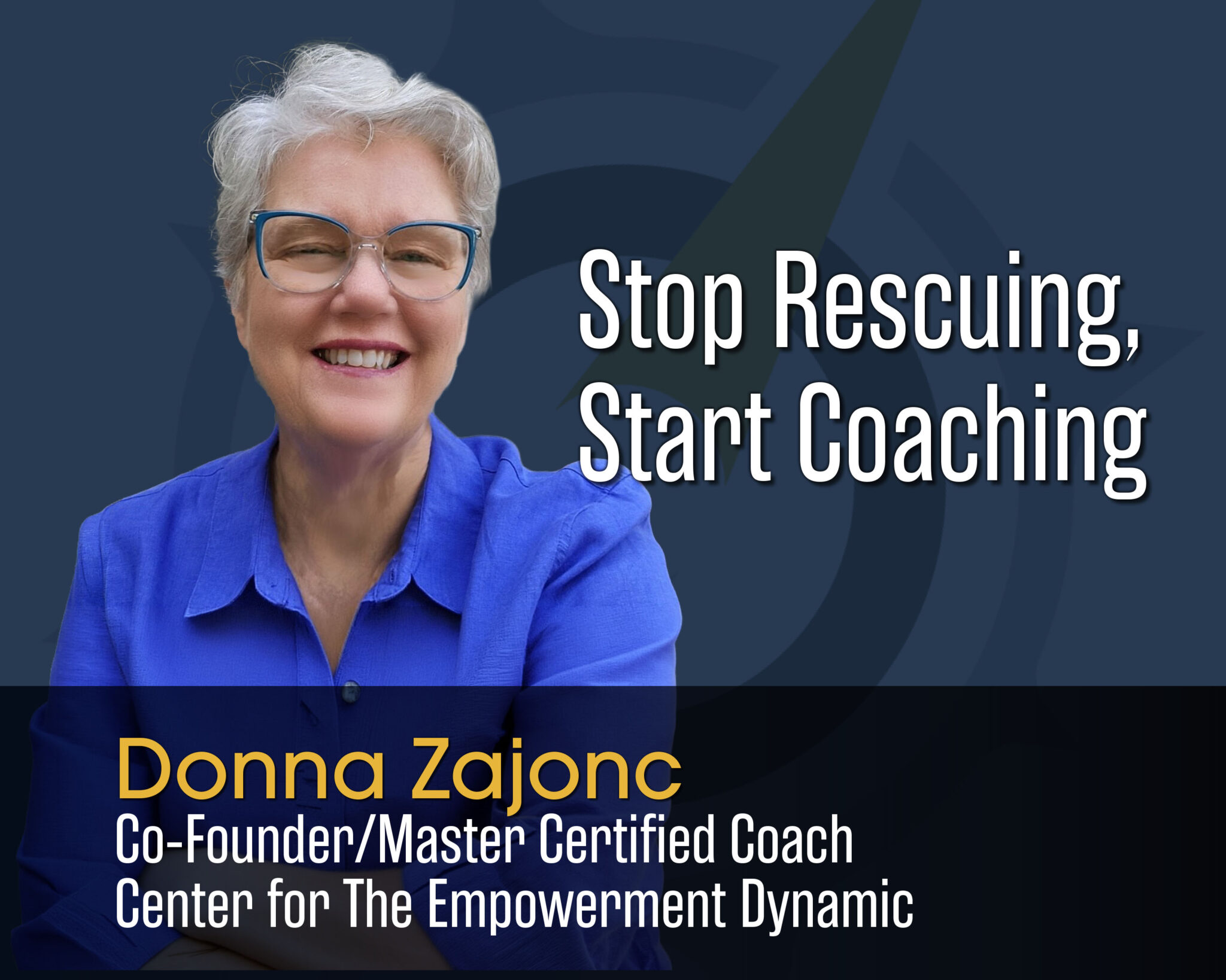 Podcast episode art: Donna Zajonc, Stop Rescuing Start Coaching