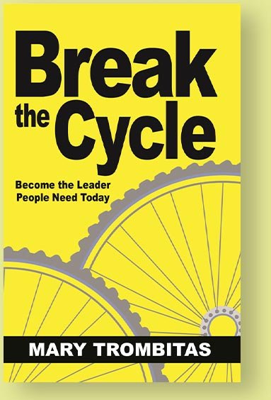 Break the Cycle — Become the Leader People Need Today, by Mary Trombitas