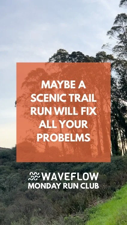 Maybe a scenic trail run will fix all your problems