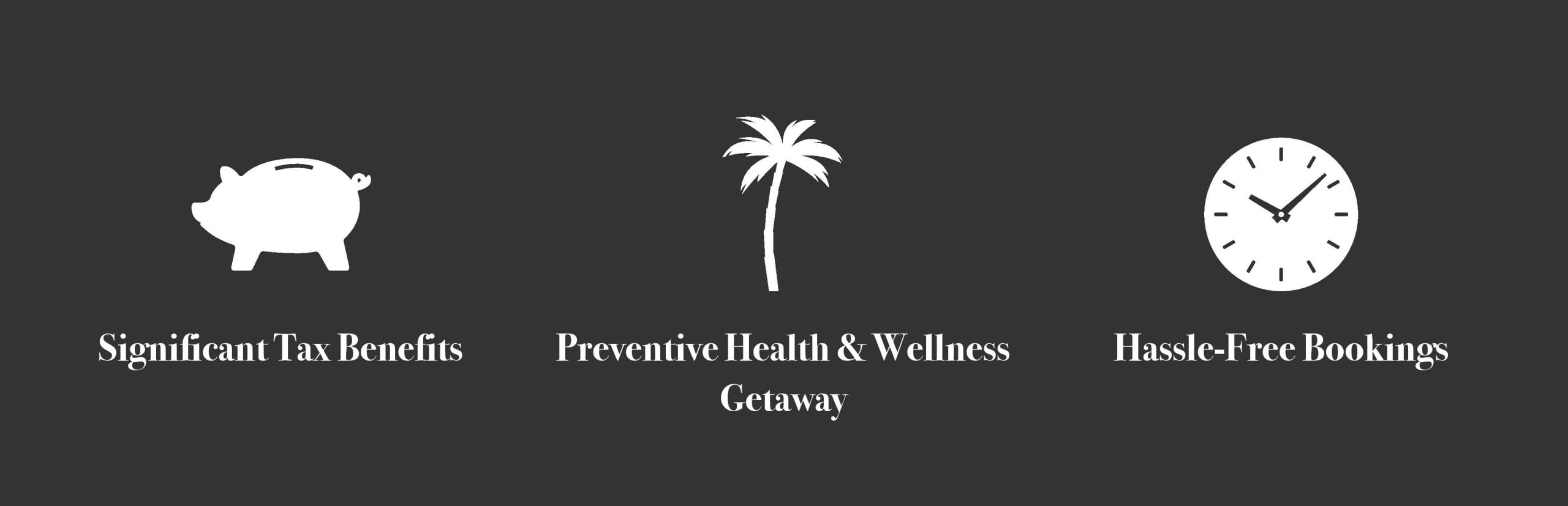 Feature banner with three icons and labels: Significant Tax Benefits, Preventive Health & Wellness Getaway, Hassle-Free Bookings